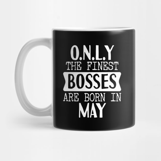 Only The Finest Bosses Are Born In May by Tesszero